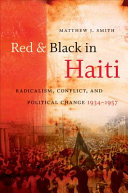 Red & Black in Haiti ( Radicalism, Conflict and Political change, 1934-1957