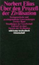 Über den Prozeß der Zivilisation : soziogenetische und psychogenetische Untersuchungen. 2. Wandlungen der Gesellschaft : Entwurf zu einer Theorie der Zivilisation