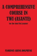 A Comprehensive Course in Twi (Asante) for the Non-Twi Learner