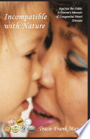 Incompatible with Nature Against the Odds: A Parent's Memoir of Congenital Heart Disease