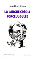 La langue créole, force jugulée
